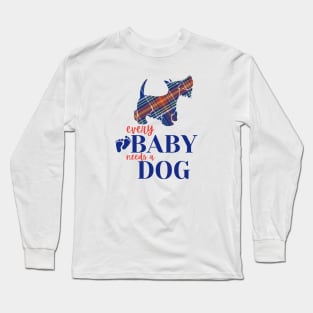 Every baby needs a dog Long Sleeve T-Shirt